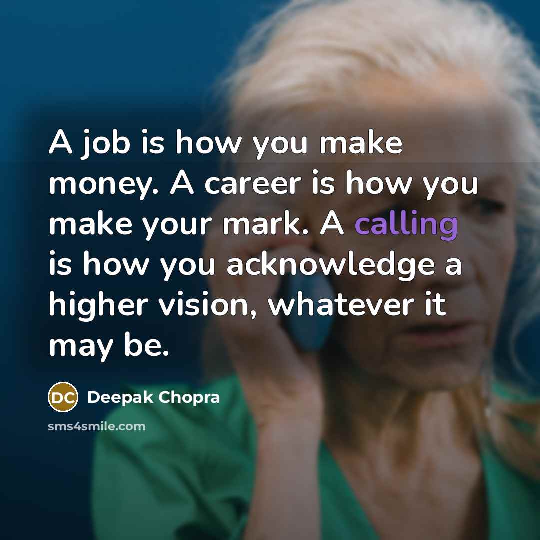 “A job is how you make money. A career is…” quote by Deepak Chopra