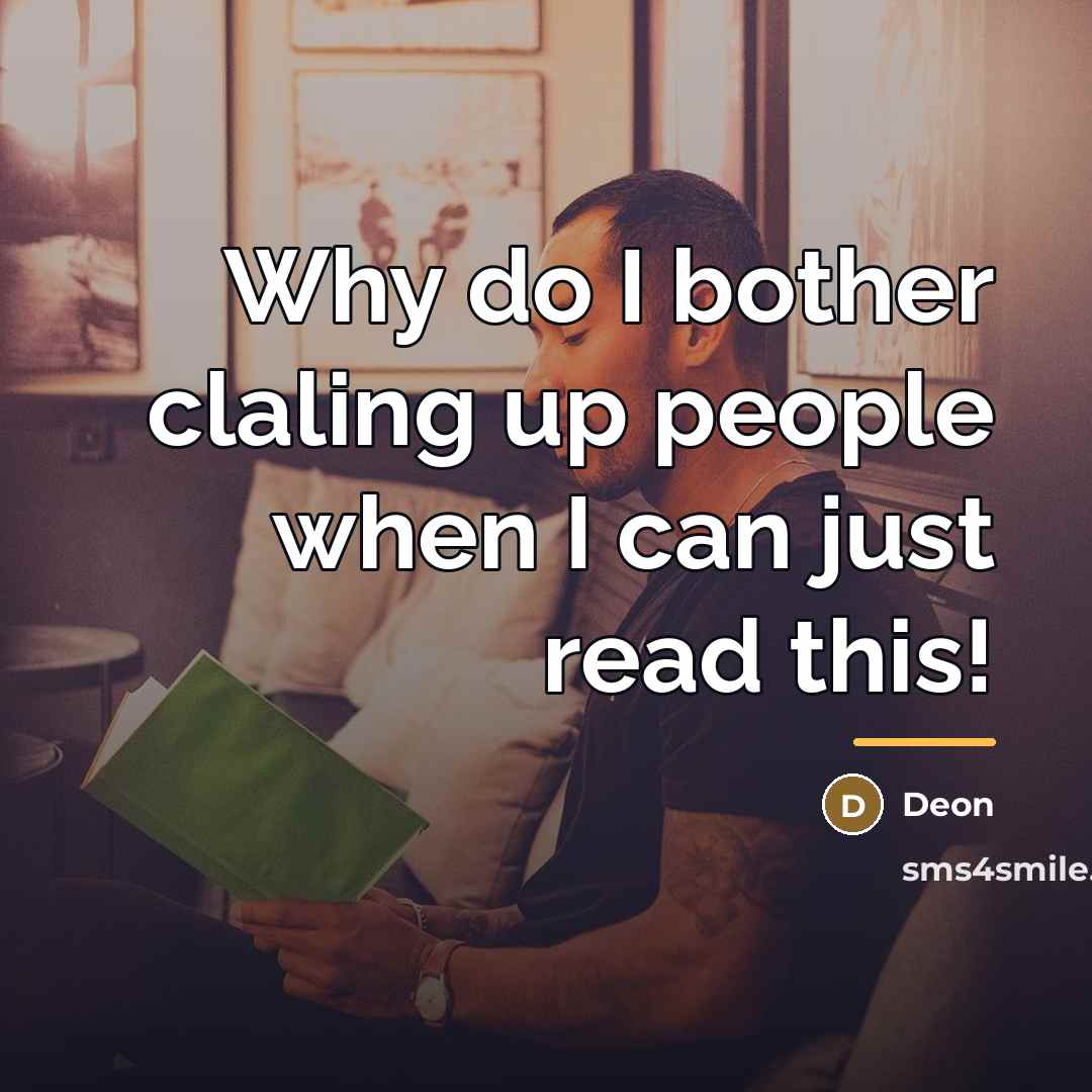 “Why do I bother claling up people when I can…” quote by Deon