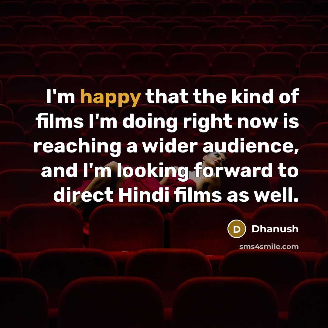 “I'm happy that the kind of films I'm doing right…” quote by Dhanush