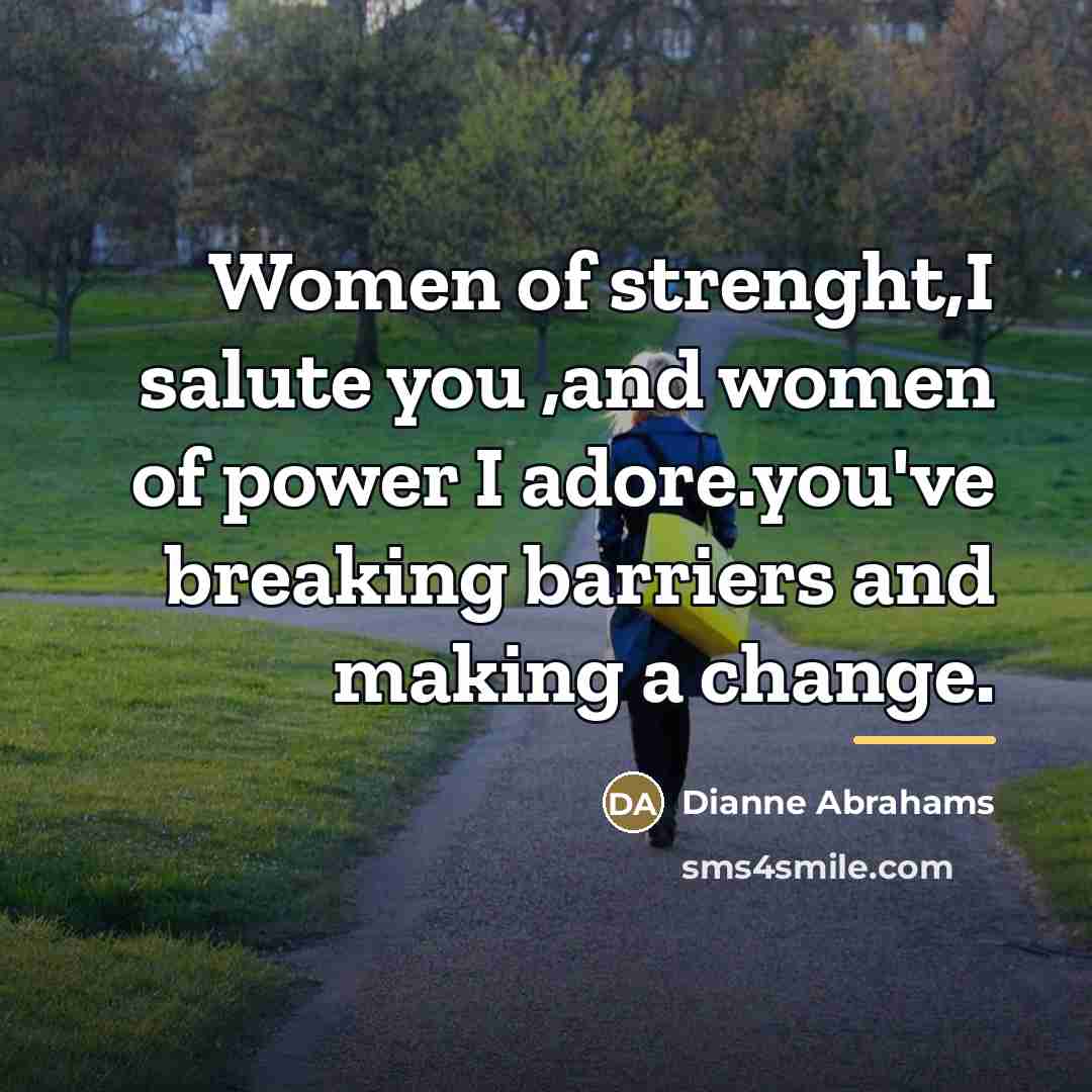 “Women of strenght,I salute you ,and women of power I…” quote by Dianne Abrahams
