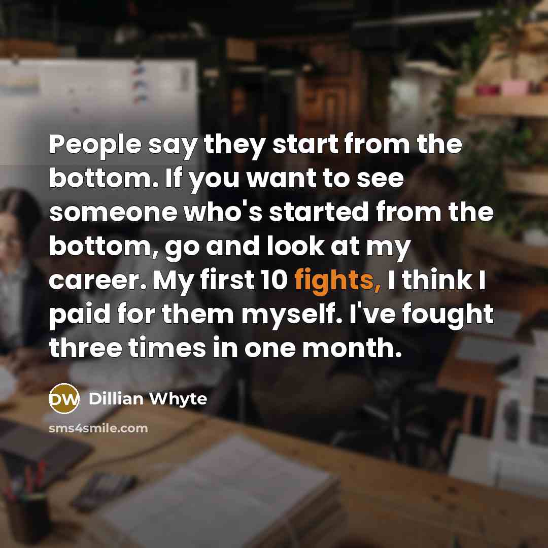 “People say they start from the bottom. If you want…” quote by Dillian Whyte