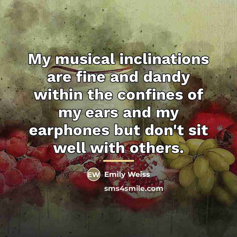 “My musical inclinations are fine and dandy within the confines…” quote by Emily Weiss