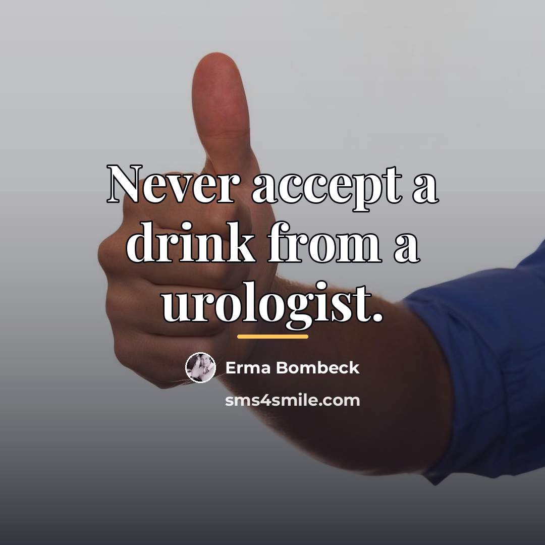 “Never accept a drink from a urologist.…” quote by Erma Bombeck