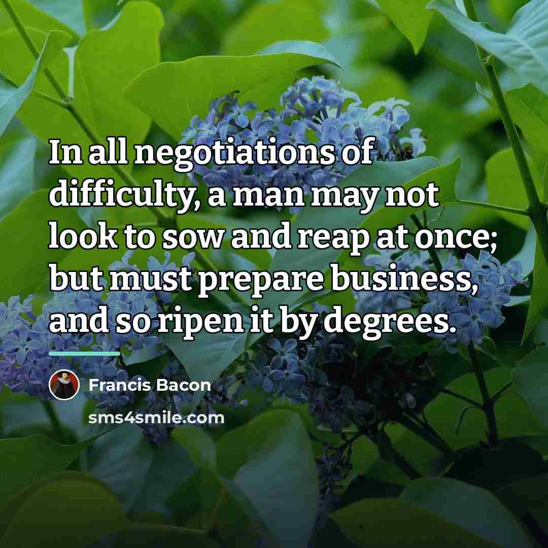 “In all negotiations of difficulty, a man may not look…” quote by Francis Bacon