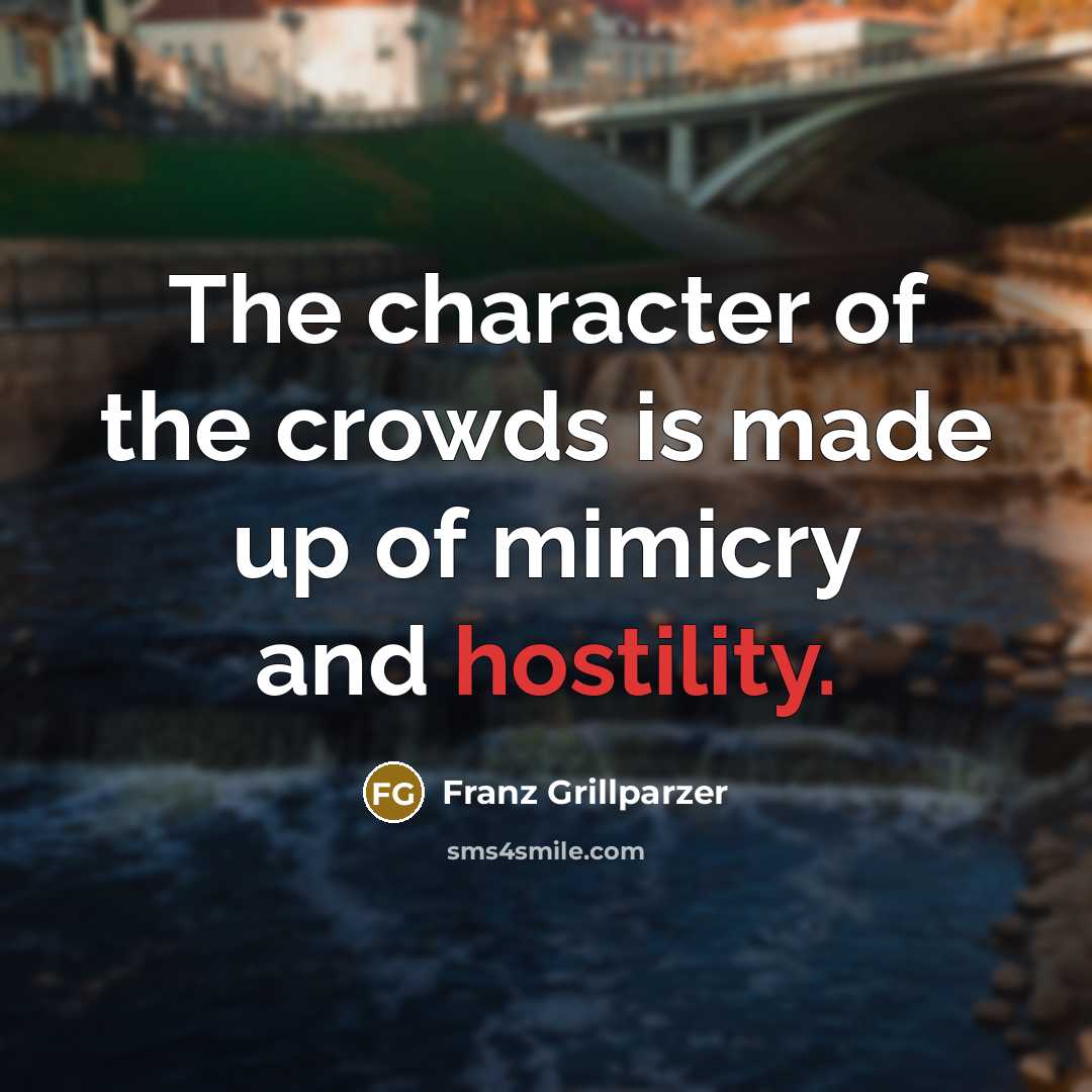 “The character of the crowds is made up of mimicry…” quote by Franz Grillparzer