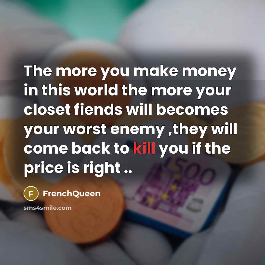 “The more you make money in this world the more…” quote by Frenchqueen