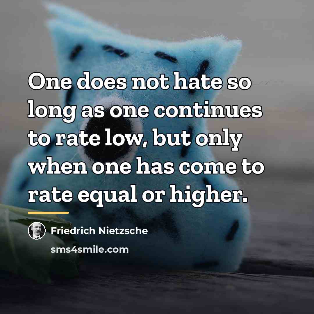 “One does not hate so long as one continues to…” quote by Friedrich Nietzsche