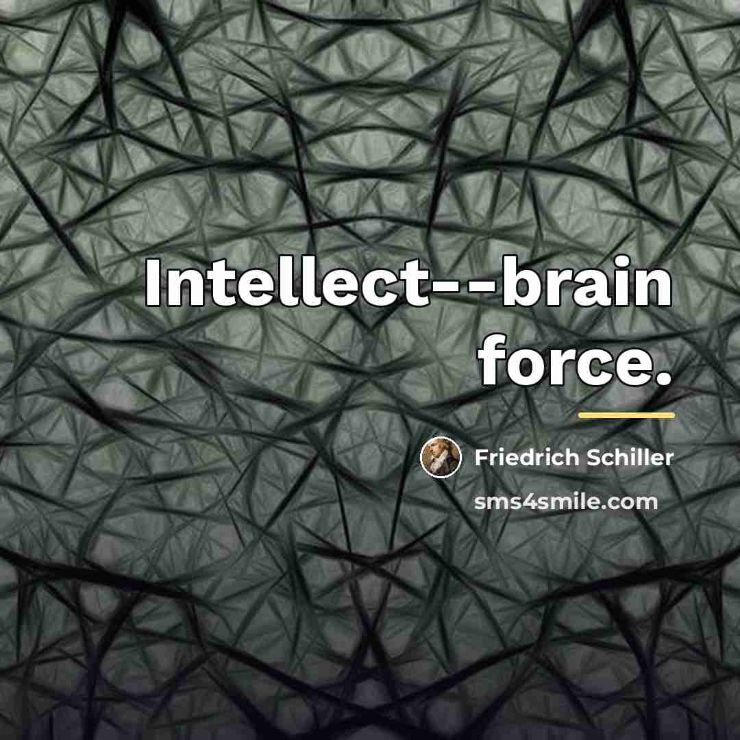 “Intellect--brain force.…” quote by Friedrich Schiller