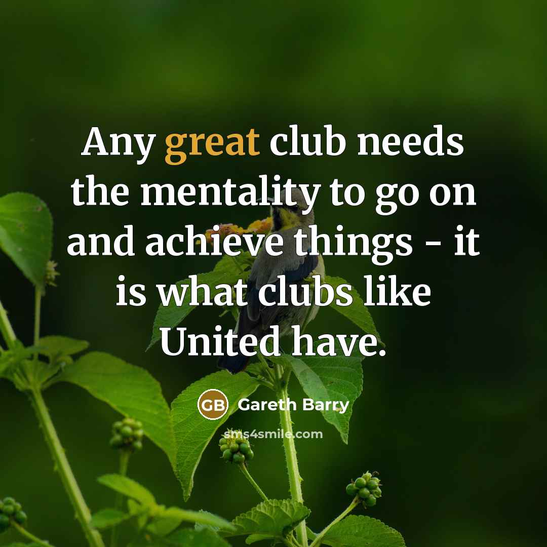“Any great club needs the mentality to go on and…” quote by Gareth Barry