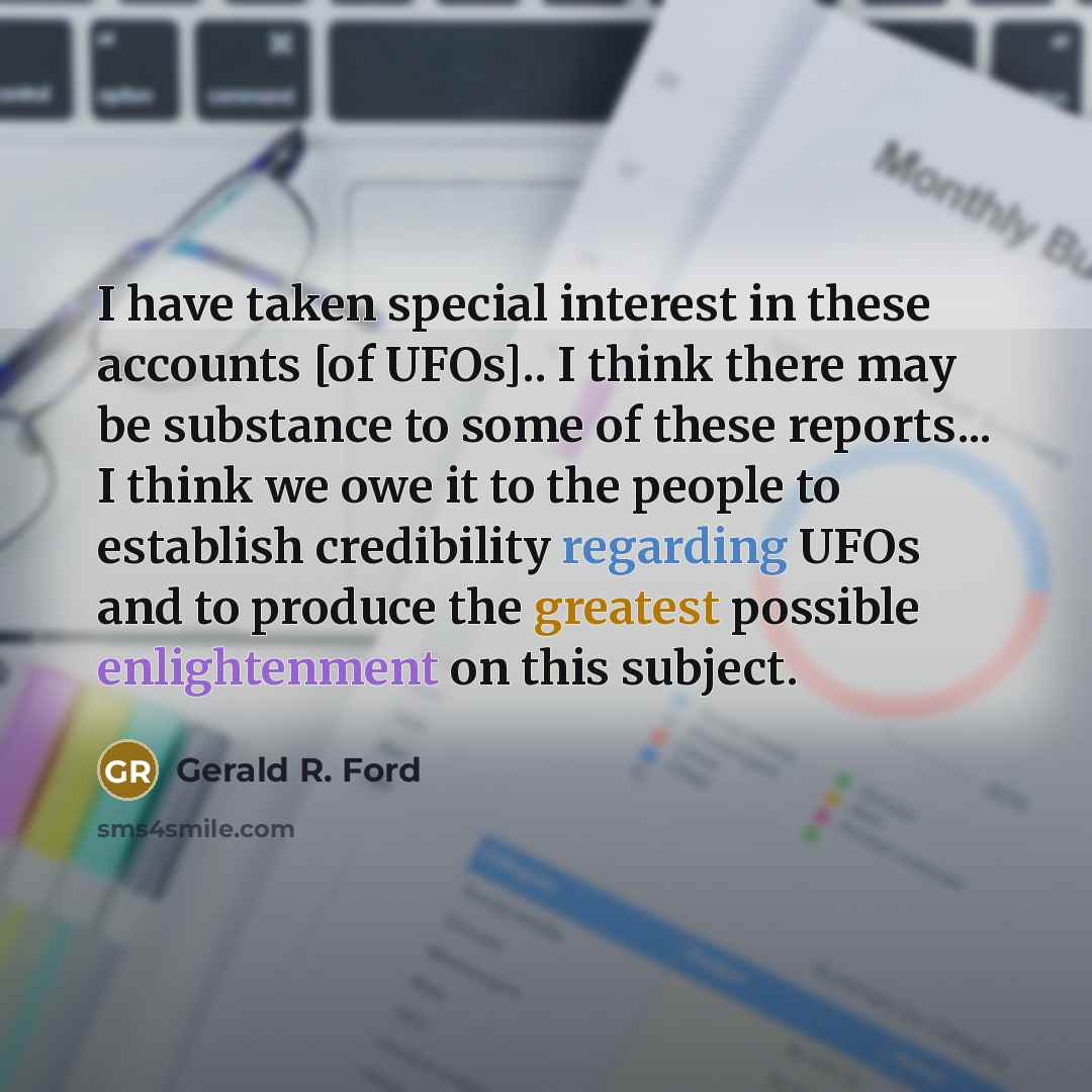 “I have taken special interest in these accounts [of UFOs]..…” quote by Gerald R. Ford