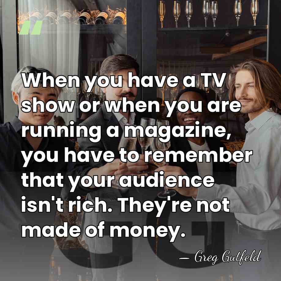 When you have a TV show or when you are running a&hellip; - Greg Gutfeld