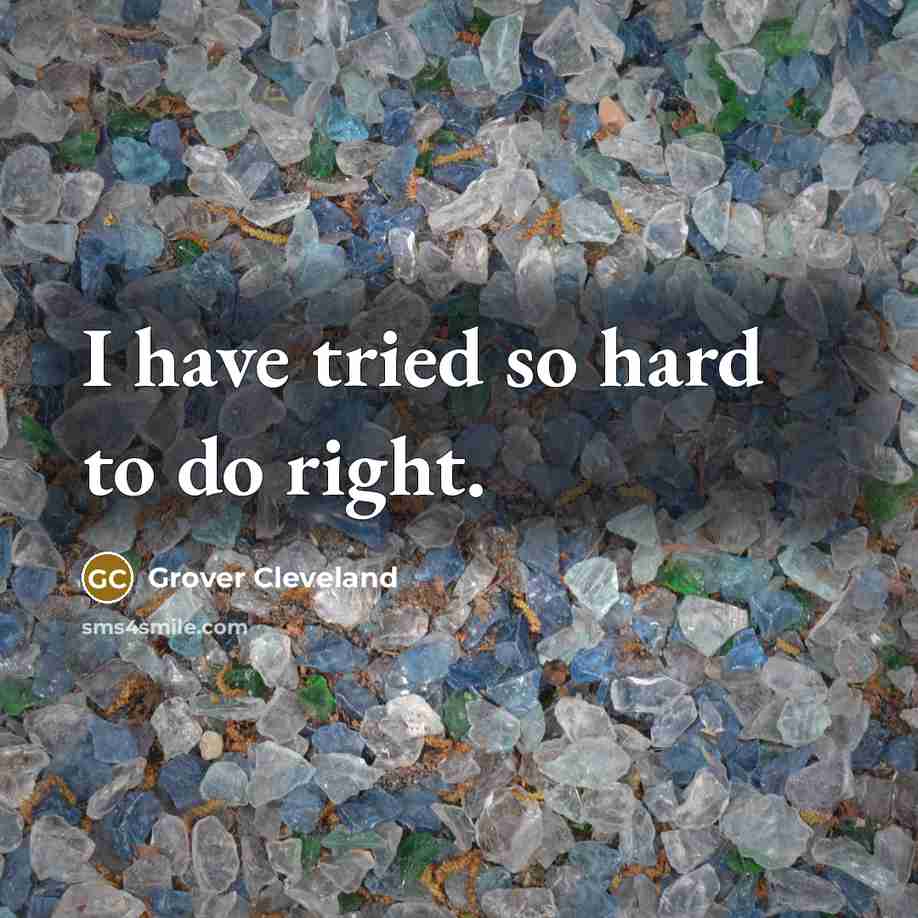 “I have tried so hard to do right.…” quote by Grover Cleveland