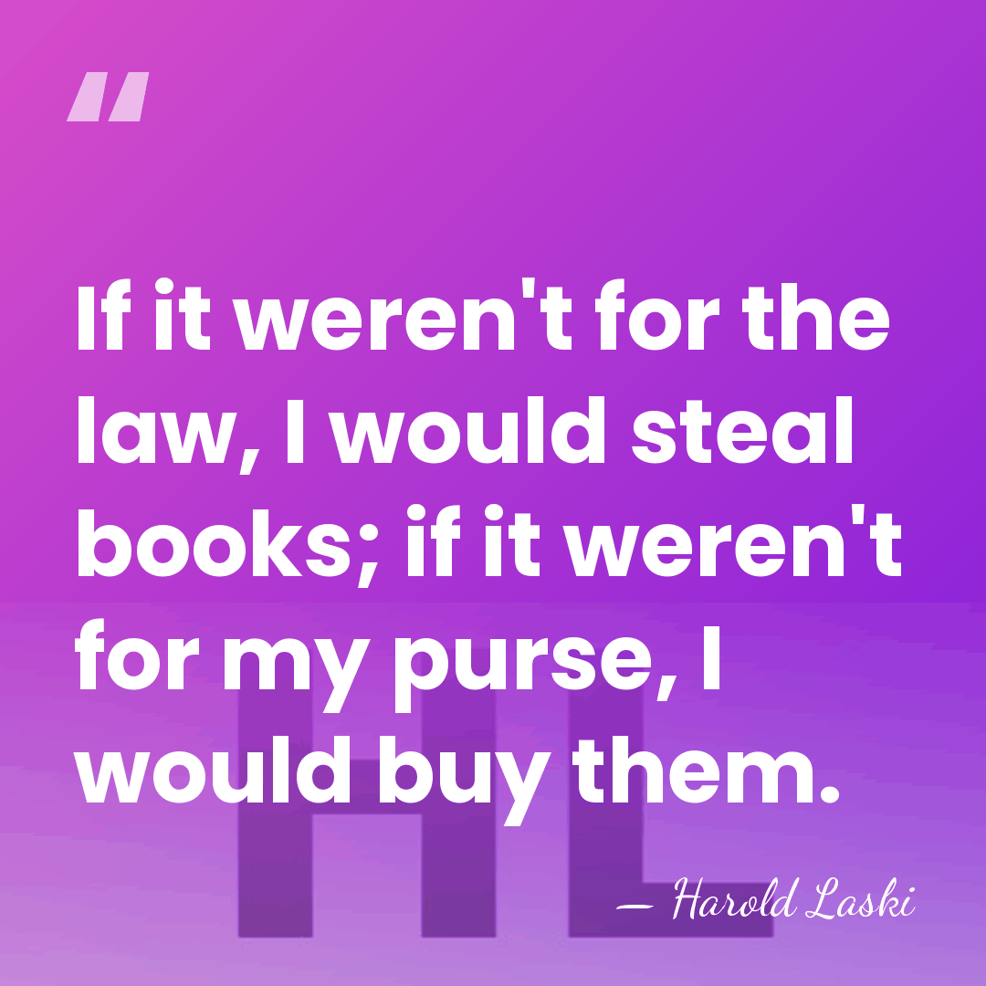 If it weren't for the law, I would steal books; if it&hellip; - Harold Laski