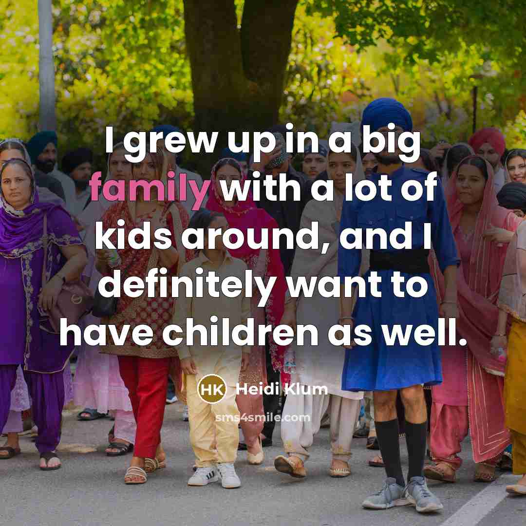 “I grew up in a big family with a lot…” quote by Heidi Klum