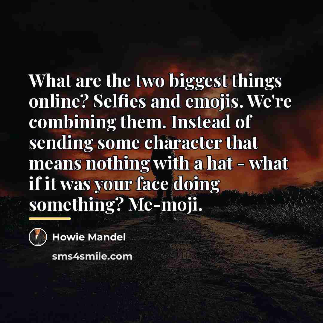 “What are the two biggest things online? Selfies and emojis.…” quote by Howie Mandel