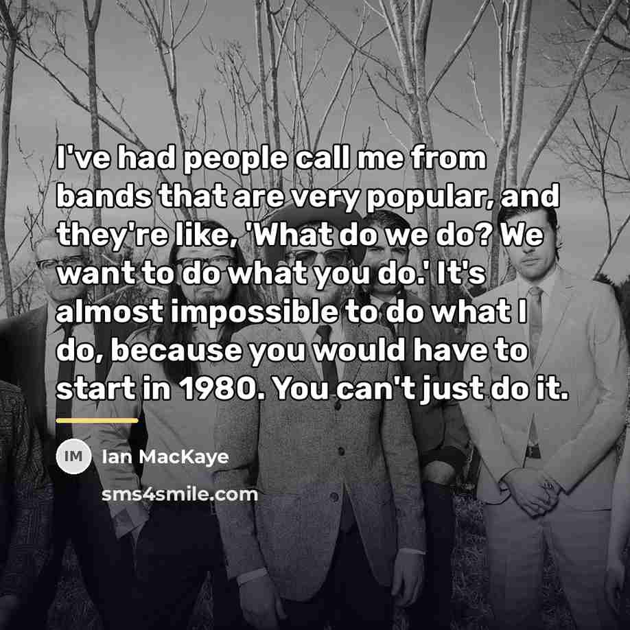 “I've had people call me from bands that are very…” quote by Ian MacKaye