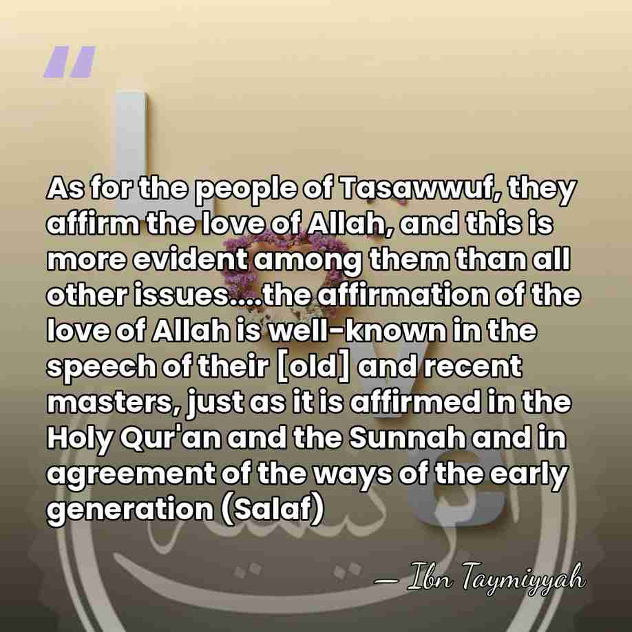 As for the people of Tasawwuf, they affirm the love of Allah,&hellip; - Ibn Taymiyyah