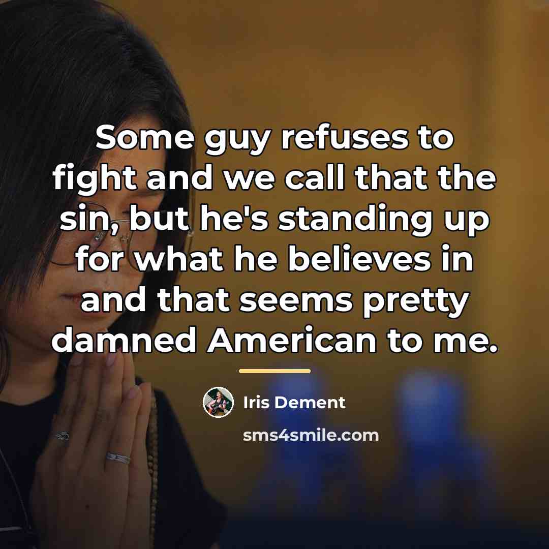 “Some guy refuses to fight and we call that the…” quote by Iris Dement