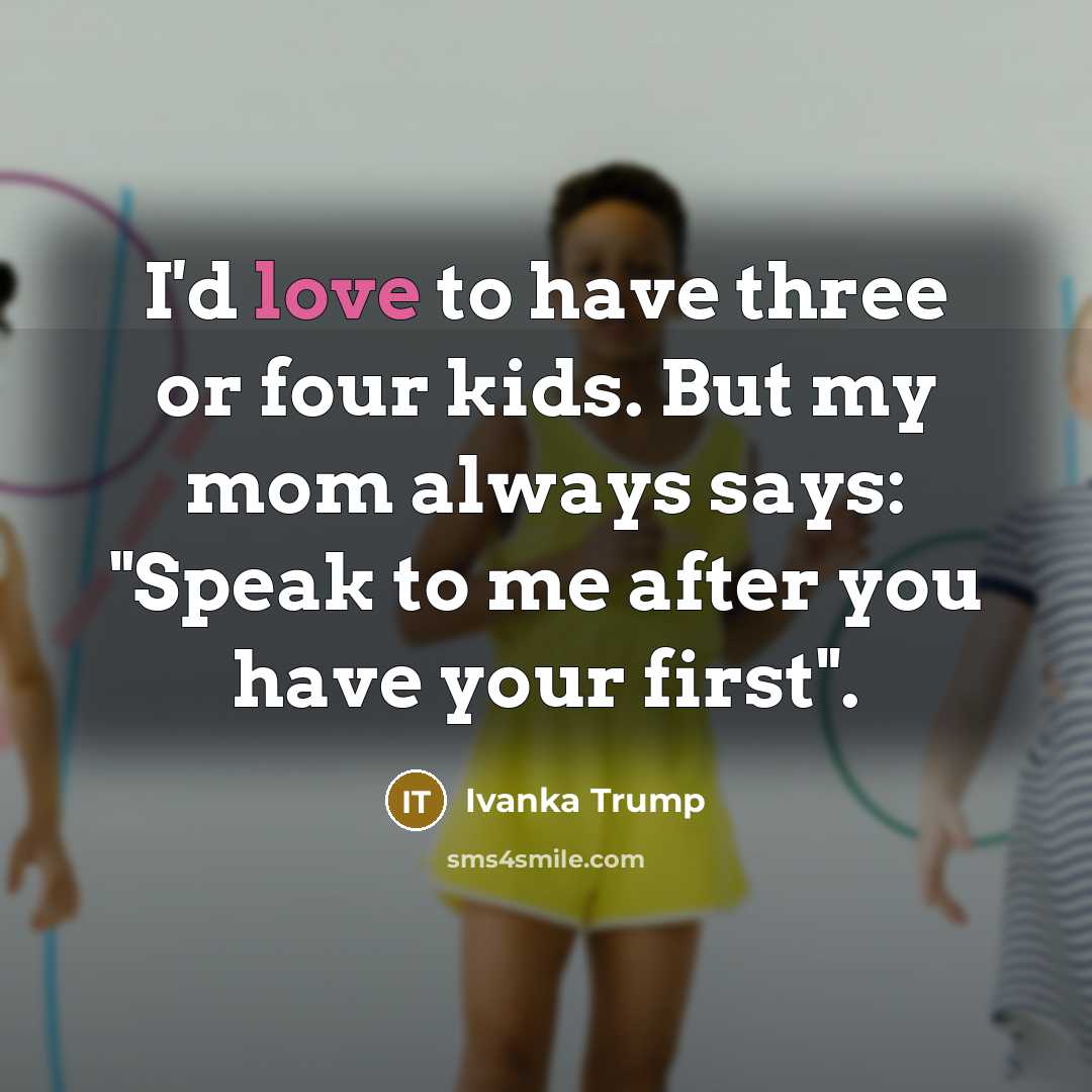 “I'd love to have three or four kids. But my…” quote by Ivanka Trump