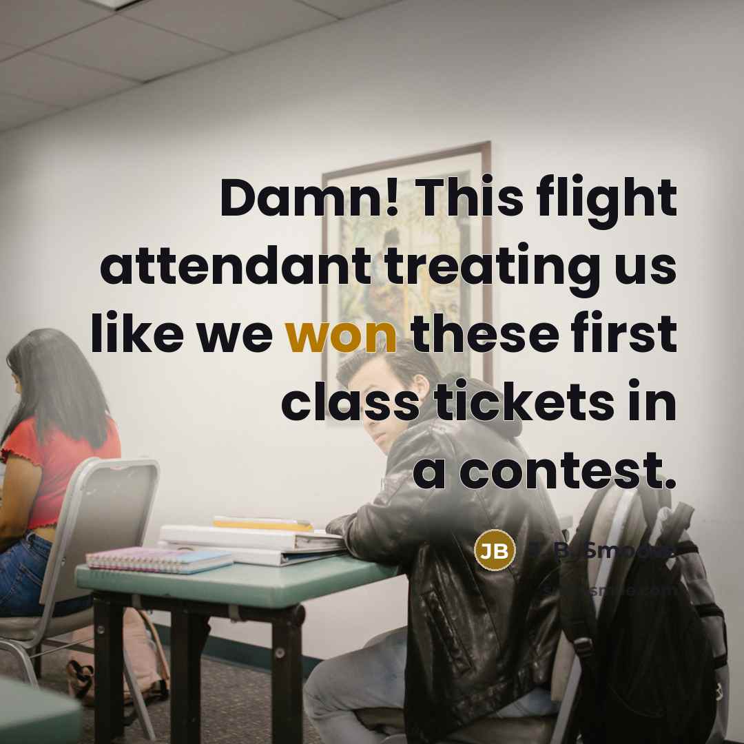 “Damn! This flight attendant treating us like we won these first class tickets in a contest.” quote by J. B. Smoove