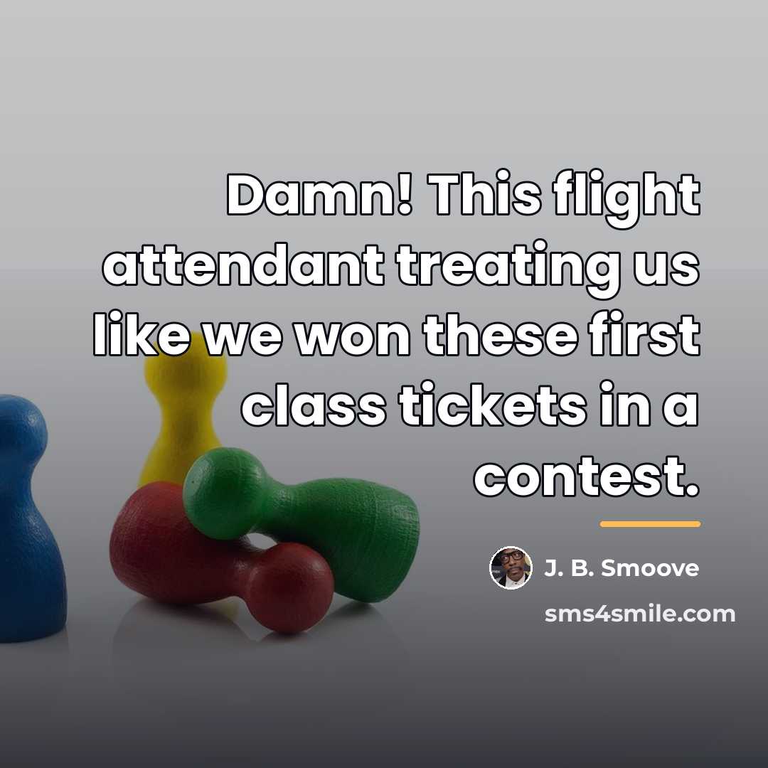 “Damn! This flight attendant treating us like we won these…” quote by J. B. Smoove