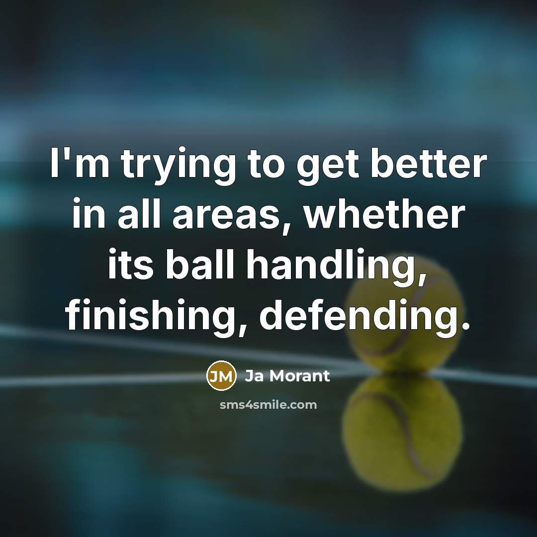 “I'm trying to get better in all areas, whether its…” quote by Ja Morant