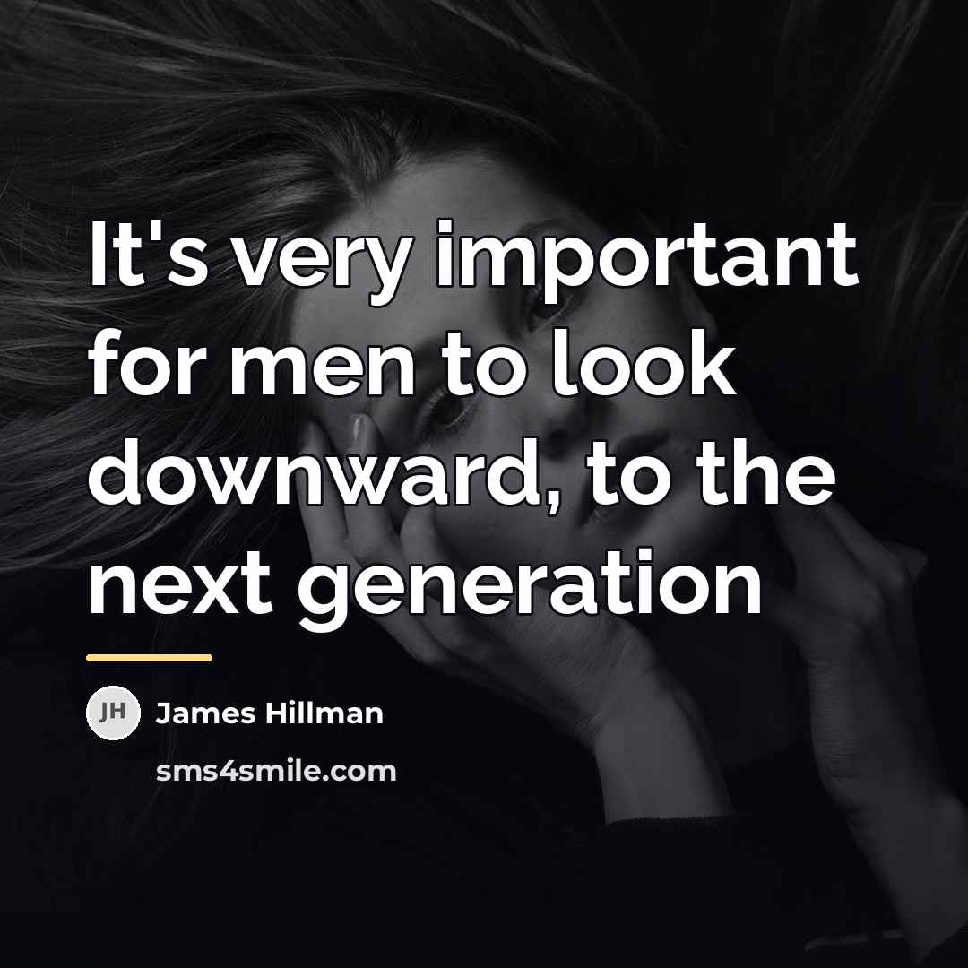 “It's very important for men to look downward, to the…” quote by James Hillman