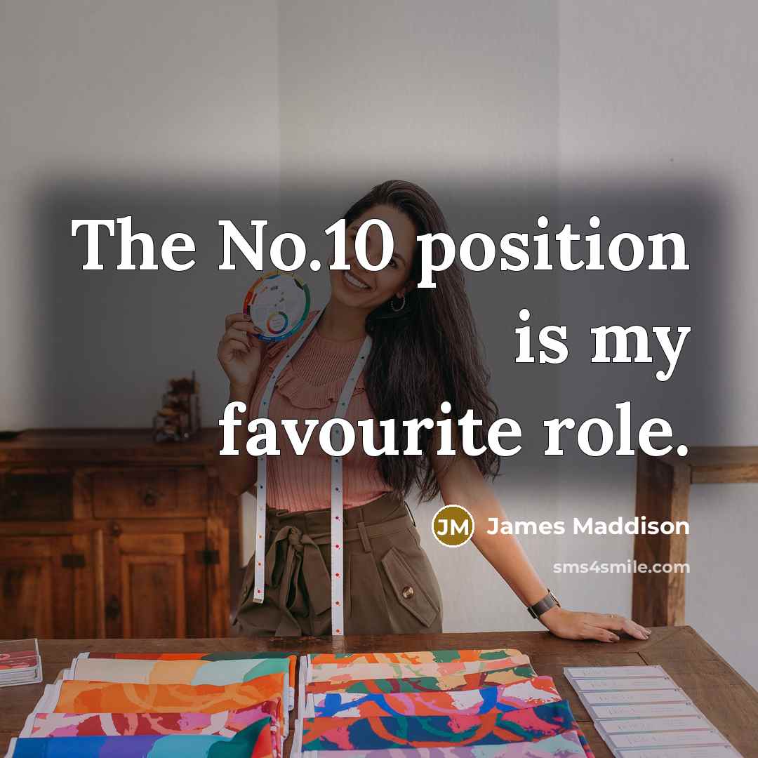 “The No.10 position is my favourite role.…” quote by James Maddison