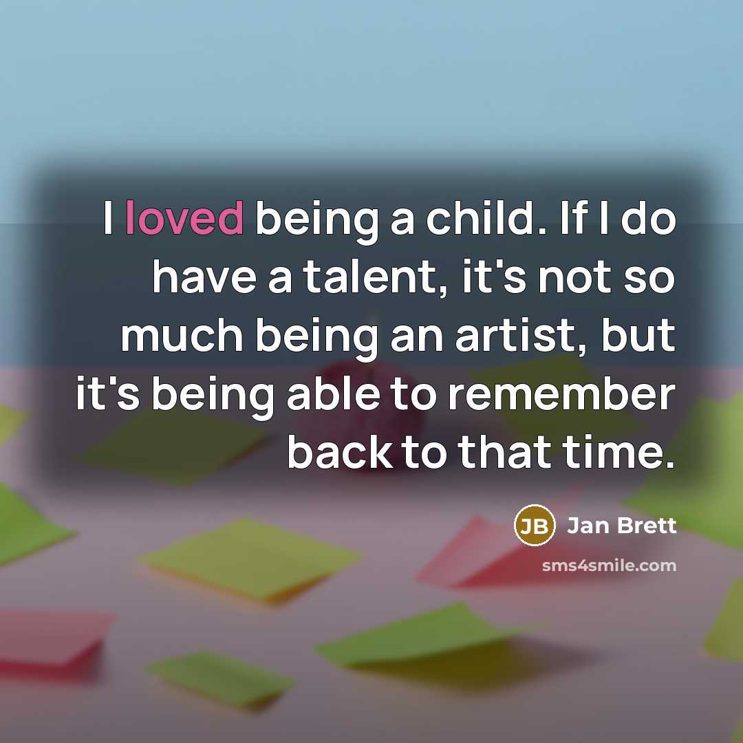 “I loved being a child. If I do have a…” quote by Jan Brett