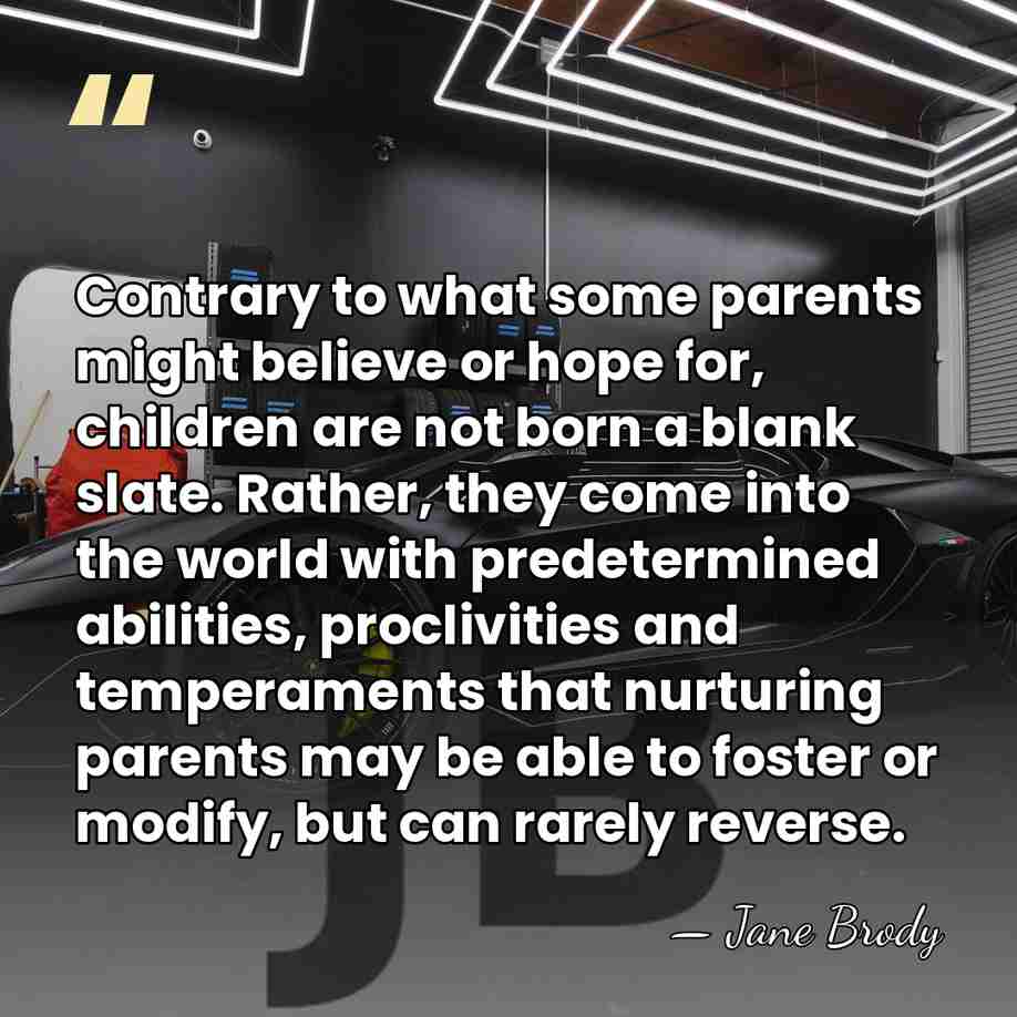Contrary to what some parents might believe or hope for, children are&hellip; - Jane Brody