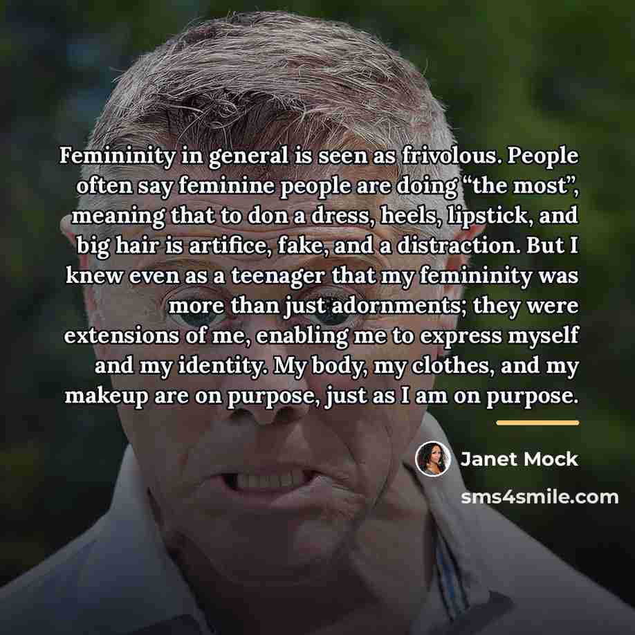 “Femininity in general is seen as frivolous. People often say…” quote by Janet Mock