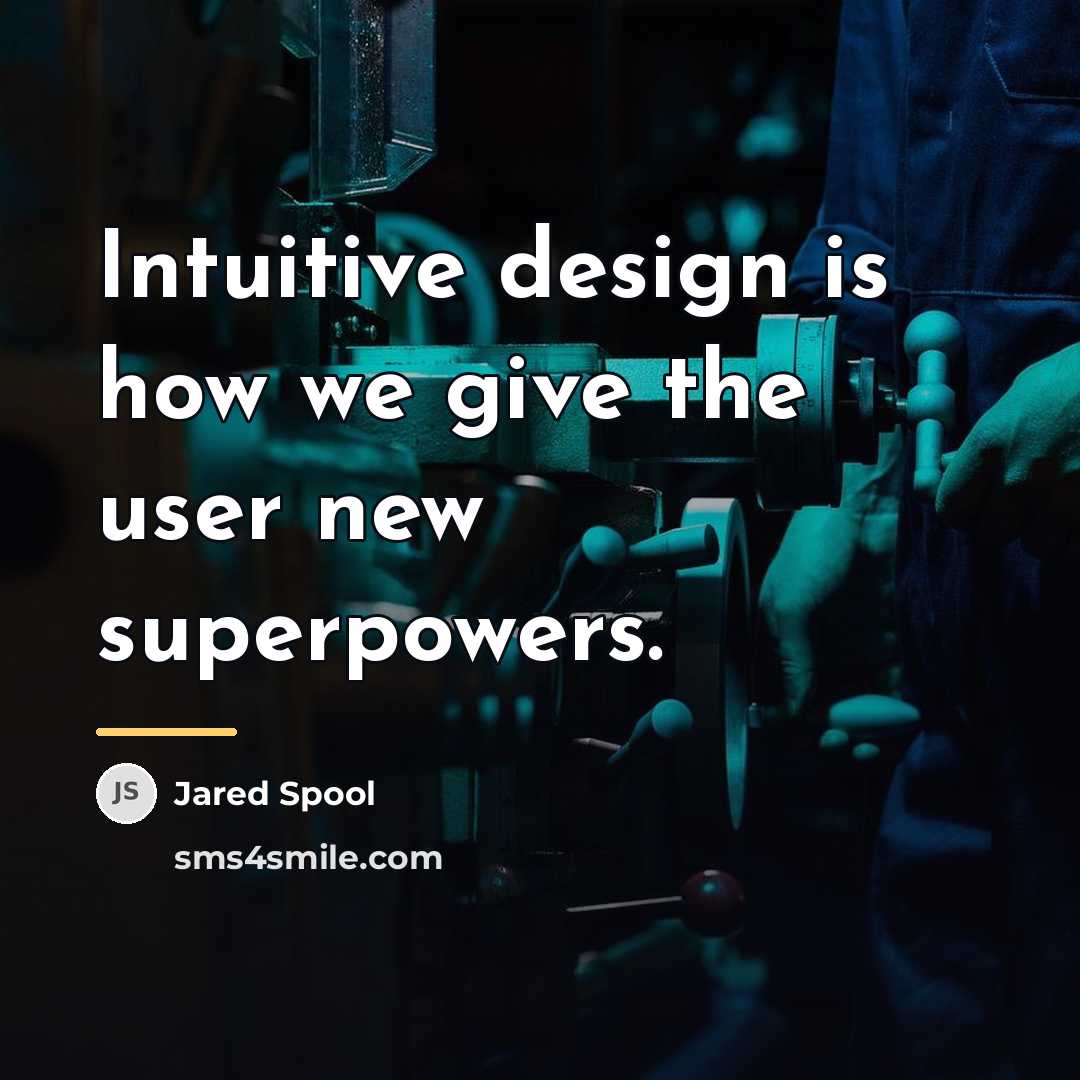 “Intuitive design is how we give the user new superpowers.…” quote by Jared Spool