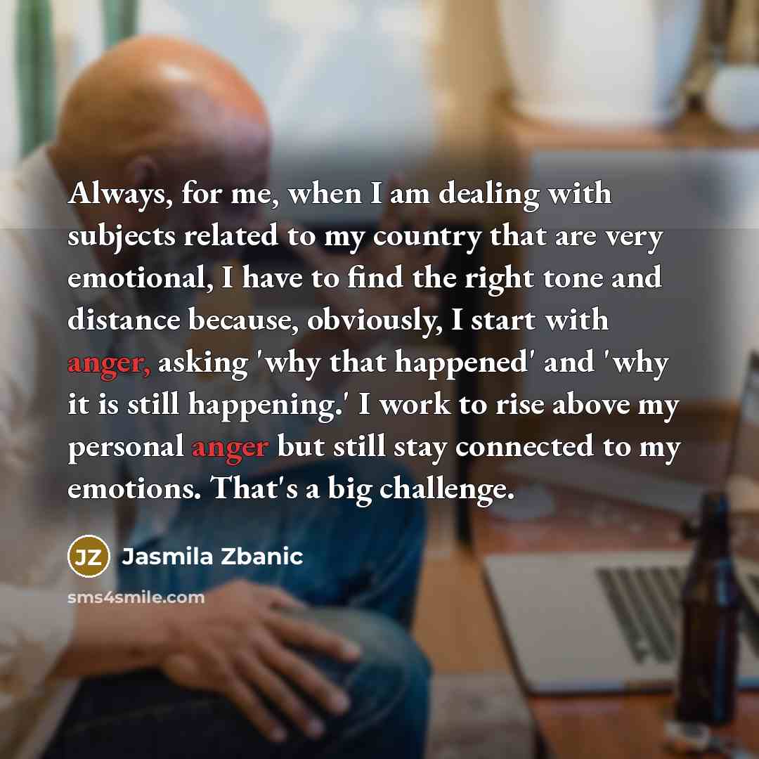 “Always, for me, when I am dealing with subjects related…” quote by Jasmila Zbanic