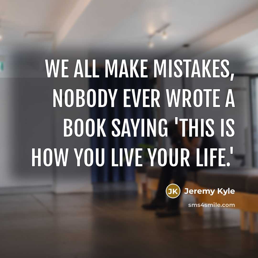 “We all make mistakes, nobody ever wrote a book saying…” quote by Jeremy Kyle