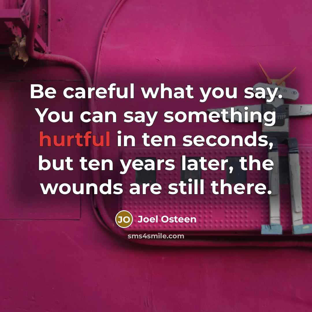 “Be careful what you say. You can say something hurtful…” quote by Joel Osteen