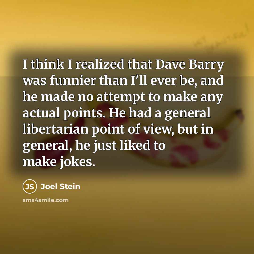 “I think I realized that Dave Barry was funnier than…” quote by Joel Stein