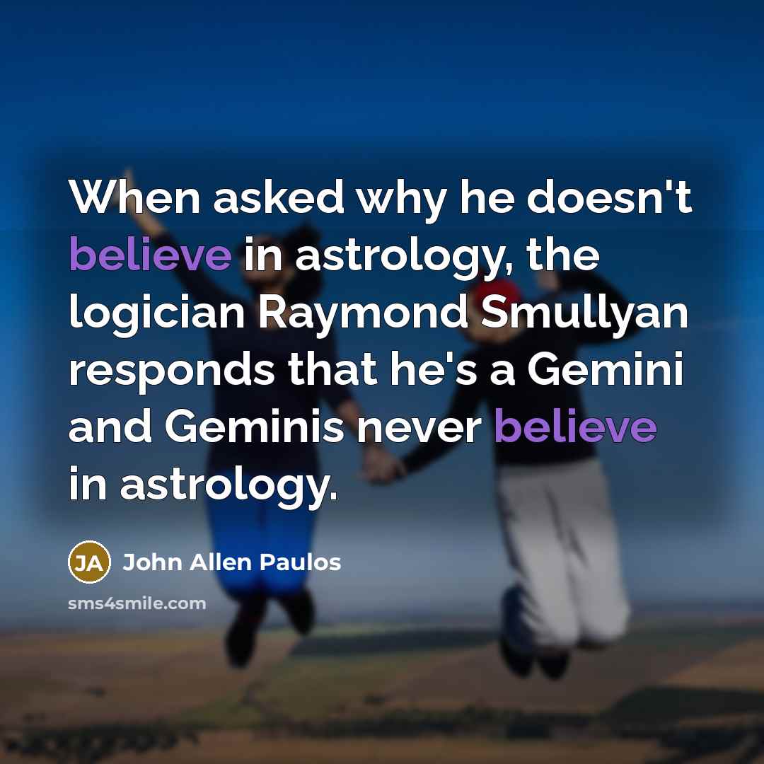 “When asked why he doesn't believe in astrology, the logician…” quote by John Allen Paulos