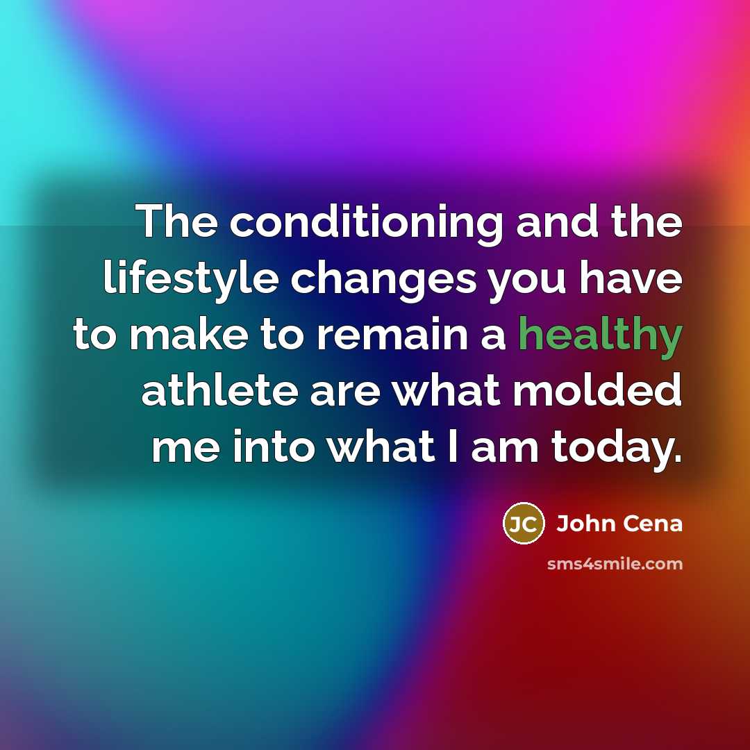 “The conditioning and the lifestyle changes you have to make…” quote by John Cena