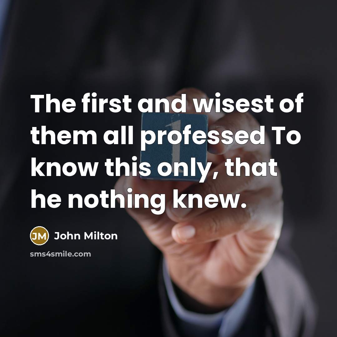 “The first and wisest of them all professed To know…” quote by John Milton