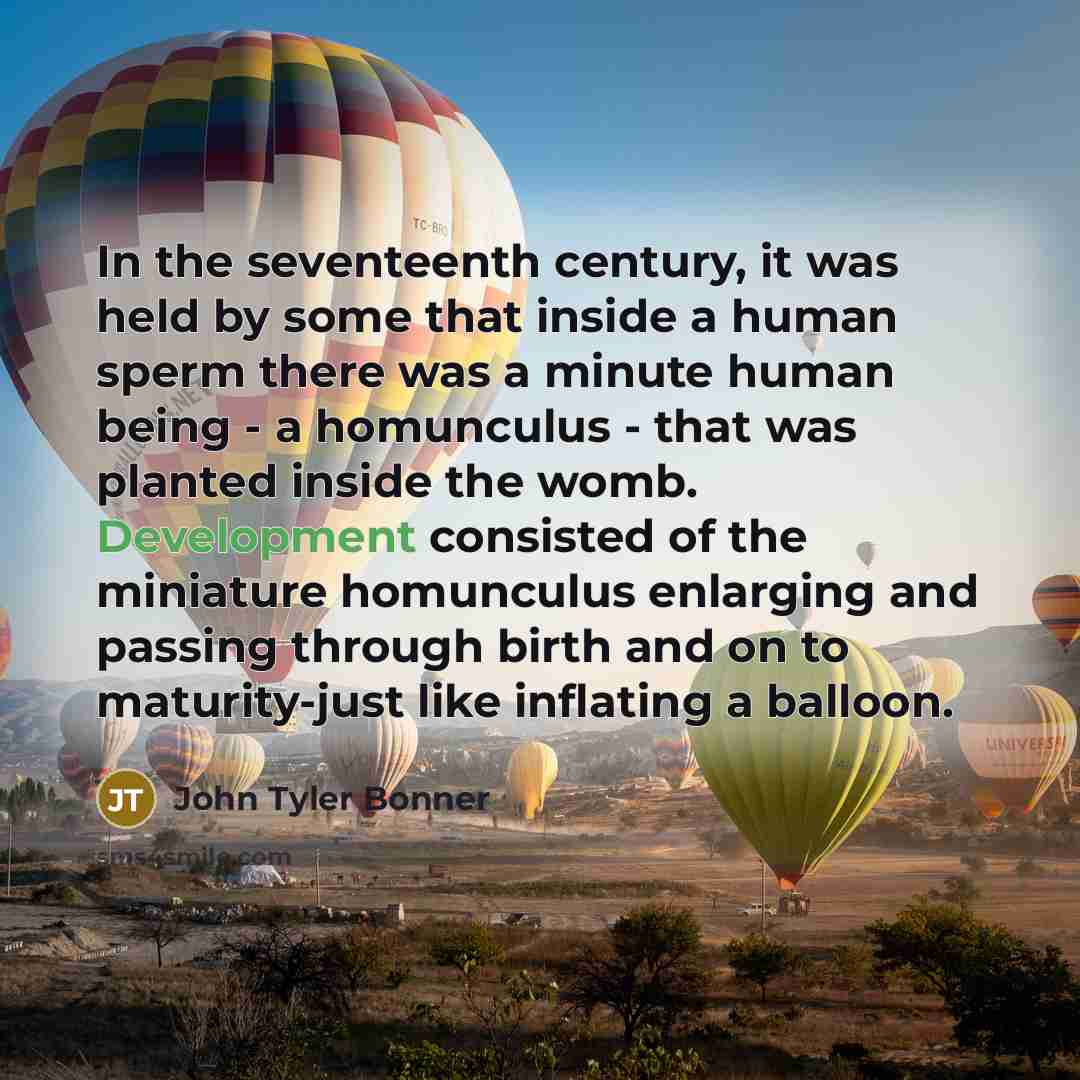 “In the seventeenth century, it was held by some that…” quote by John Tyler Bonner