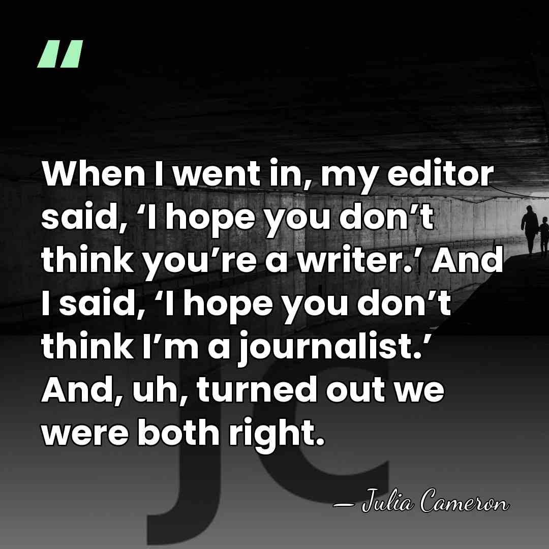 When I went in, my editor said, ‘I hope you don’t think&hellip; - Julia Cameron
