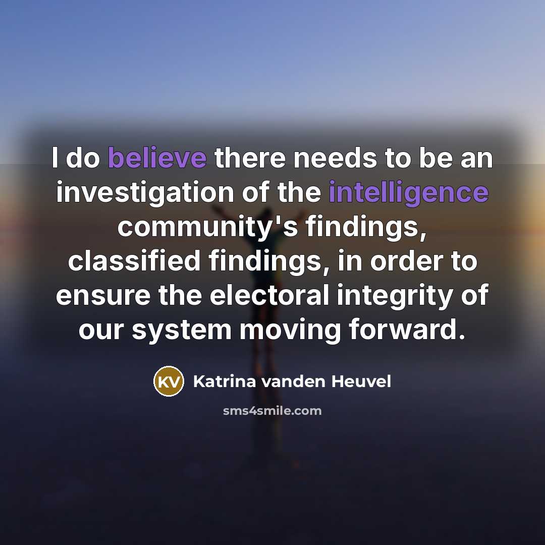 “I do believe there needs to be an investigation of…” quote by Katrina vanden Heuvel