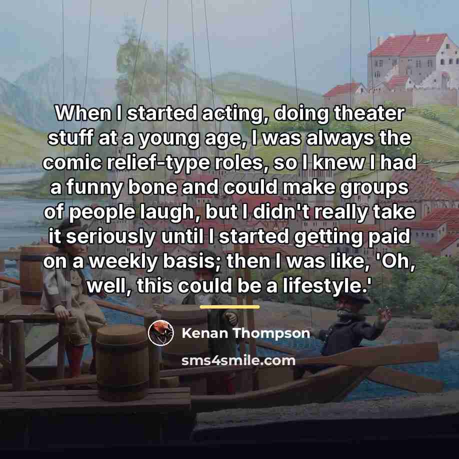 “When I started acting, doing theater stuff at a young…” quote by Kenan Thompson