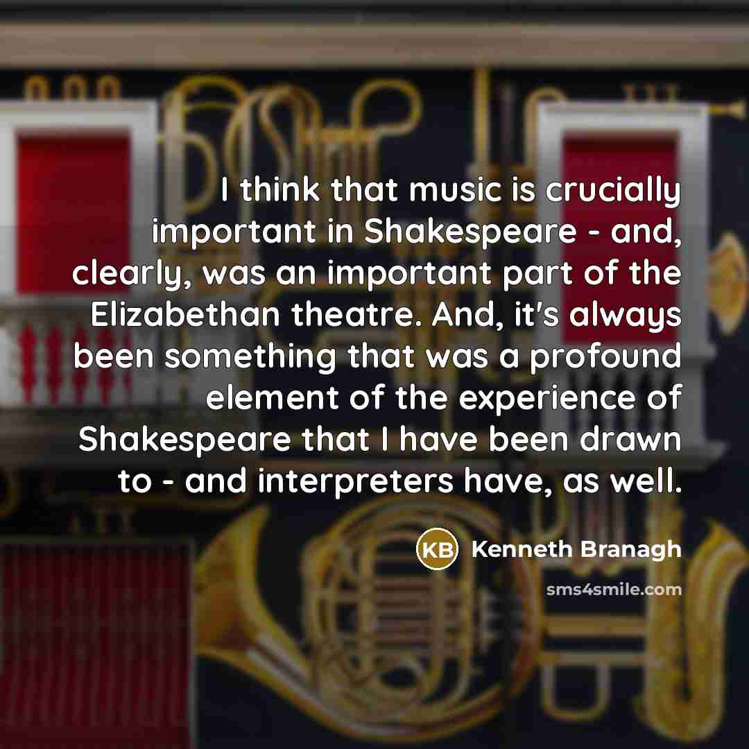 “I think that music is crucially important in Shakespeare -…” quote by Kenneth Branagh