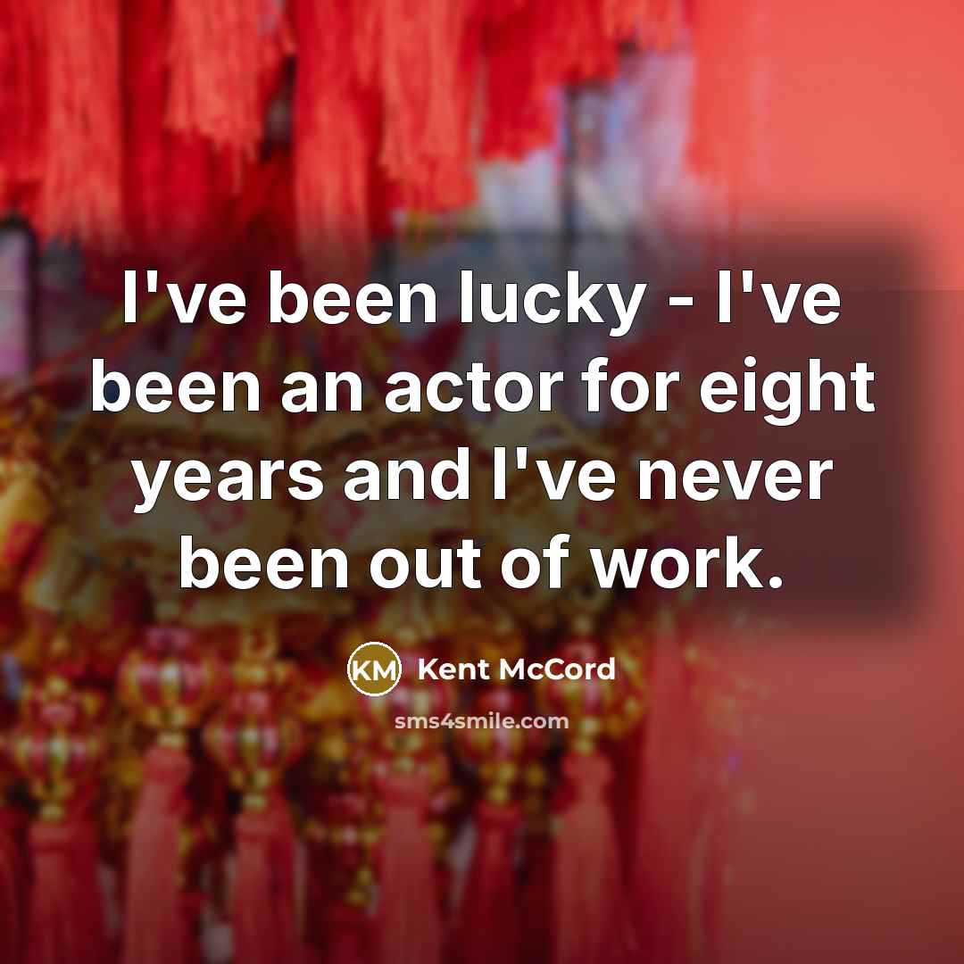 “I've been lucky - I've been an actor for eight…” quote by Kent McCord