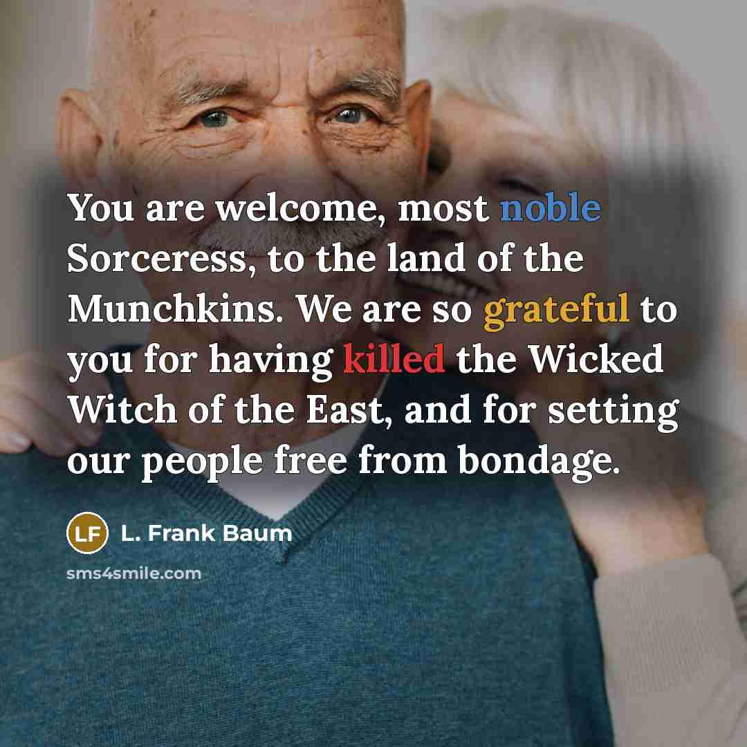 “You are welcome, most noble Sorceress, to the land of…” quote by L. Frank Baum