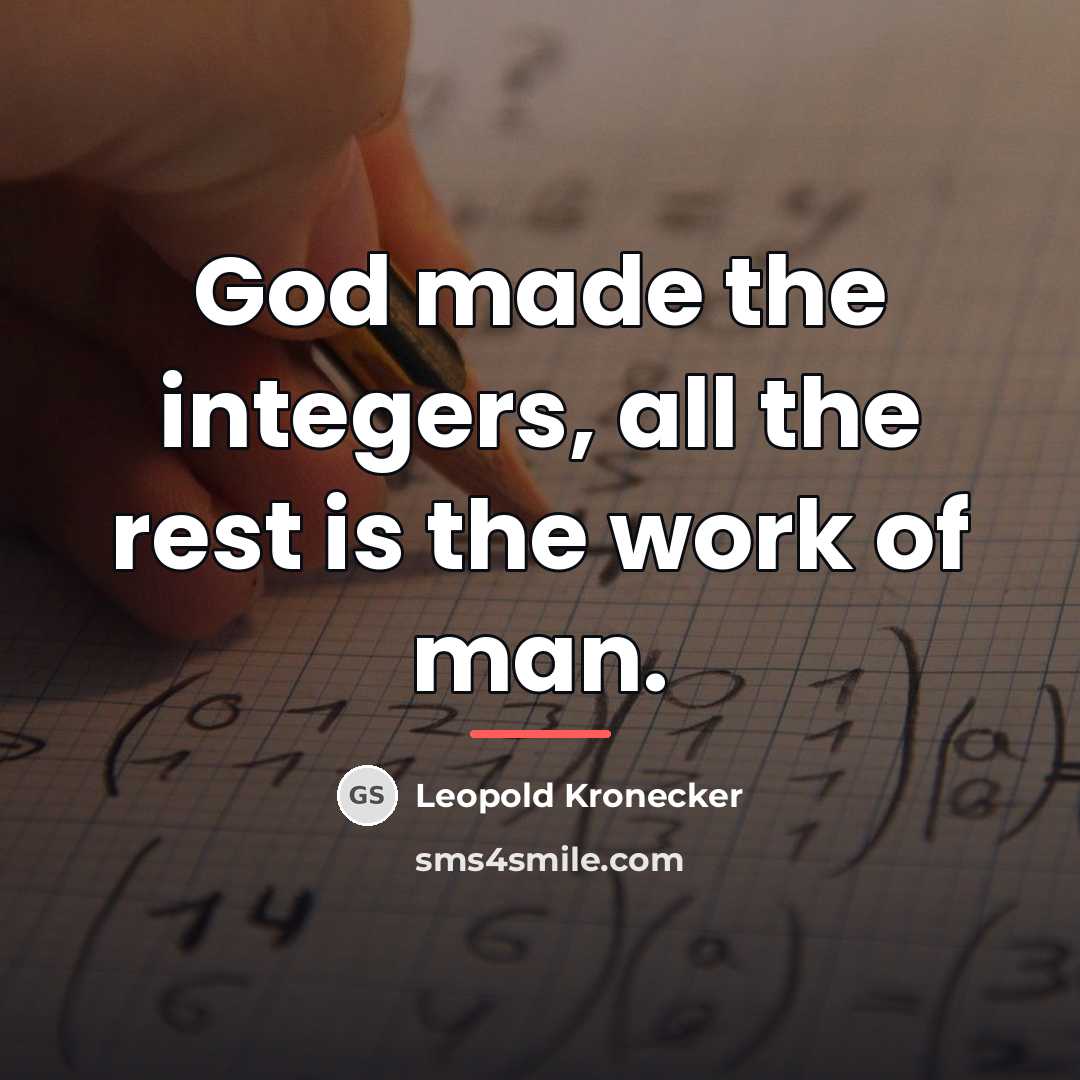 “God made the integers, all the rest is the work…” quote by Leopold Kronecker