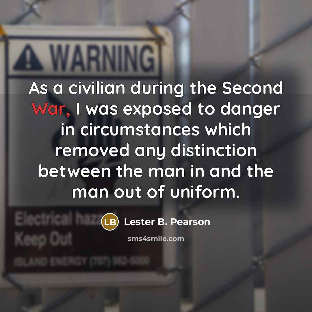 “As a civilian during the Second War, I was exposed…” quote by Lester B. Pearson