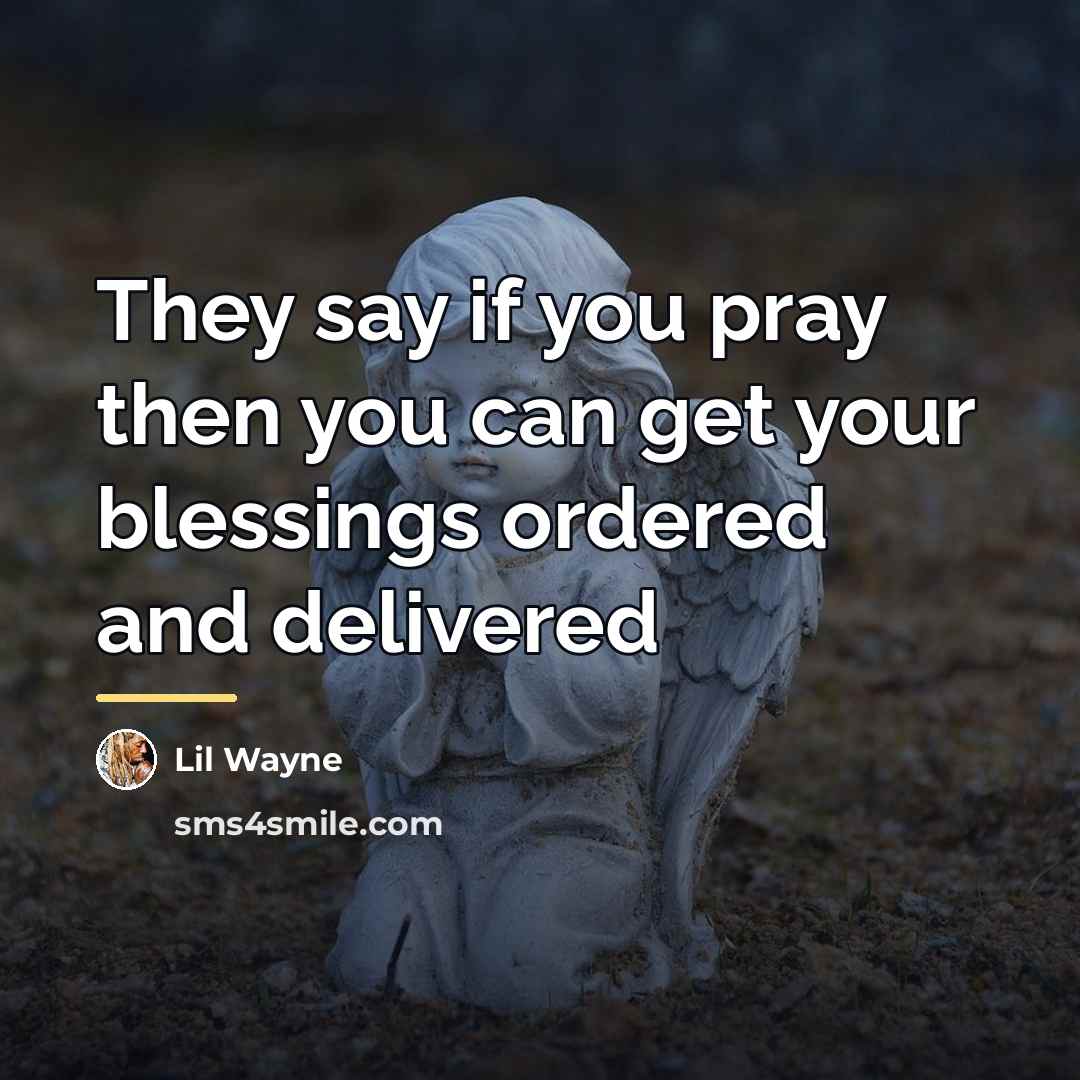 “They say if you pray then you can get your…” quote by Lil Wayne