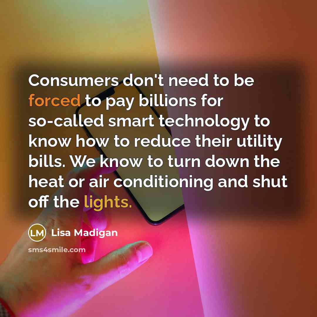 “Consumers don't need to be forced to pay billions for…” quote by Lisa Madigan